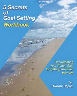 5 Secrets of Goal Setting Workbook de Dwayne Baptist