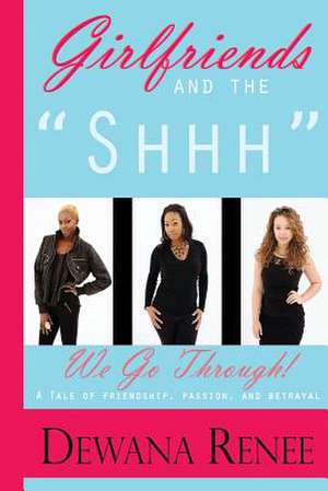 Girlfriends and the "Shhh" We Go Through! de Dewana Renee