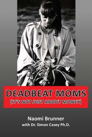 Deadbeat Moms (It's Not Just about Money) de MS Naomi Brunner