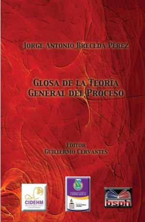 Glosa de La Teoria General del Proceso.: How Good Could You Make It? de Jorge Antonio Breceda Perez