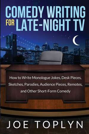 Comedy Writing for Late-Night TV de Joe Toplyn