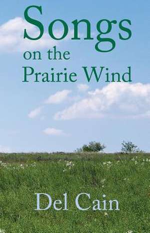 Songs on the Prairie Wind de Del Cain