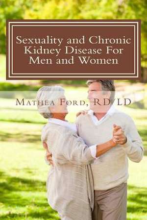 Sexuality and Chronic Kidney Disease for Men and Women de Mrs Mathea Ford