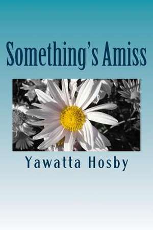 Something's Amiss de Yawatta Hosby