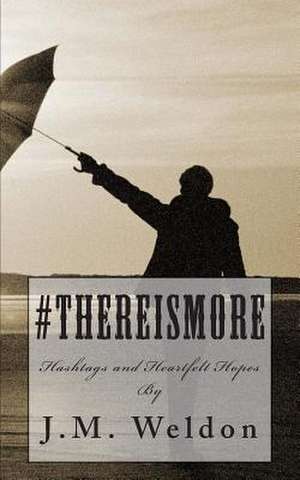 #Thereismore de J. M. Weldon