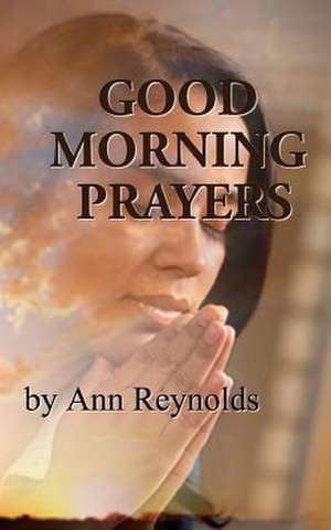 Good Morning Prayers de Ann Reynolds