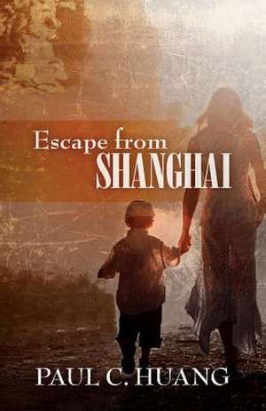 Escape from Shanghai de Paul C. Huang