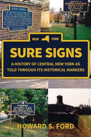 Sure Signs: A History of Central New York as Told Through Its Historical Markers de Howard S. Ford