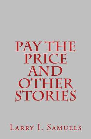 Pay the Price and Other Stories de Larry I. Samuels