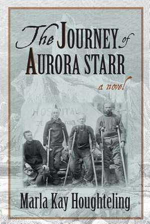 The Journey of Aurora Starr de Marla Kay Houghteling