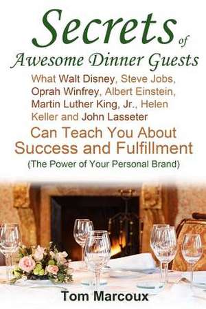 Secrets of Awesome Dinner Guests de Tom Marcoux