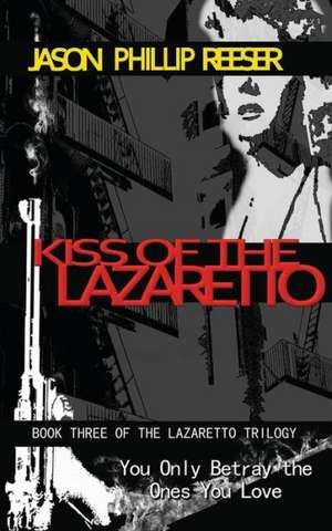 Kiss of the Lazaretto: Covenant de Jason Phillip Reeser