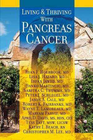 Living and Thriving with Pancreas Cancer de Ryan F. Holbrook MD