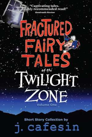 Fractured Fairy Tales of the Twilight Zone de J. Cafesin