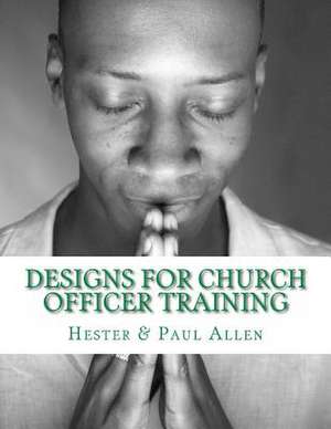 Designs for Church Officer Training de Hester M. Allen