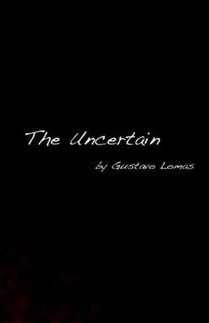 The Uncertain de Gustavo Lomas