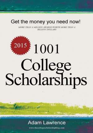 1001 College Scholarships: Billions of Dollars in Free Money for College de Adam Lawrence