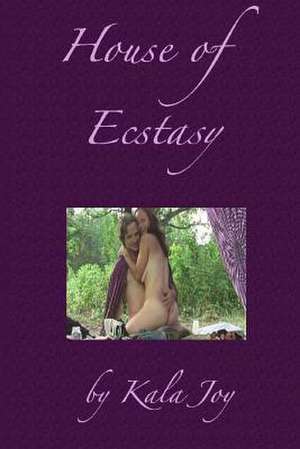 House of Ecstasy de Kala Joy