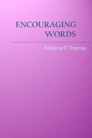 Encouraging Words: The Secret Belief Systems That Master Puas, Naturals, and Ladies Men Use to Build Confidence, Attract Women, and Get D de Melanie E. Thomas