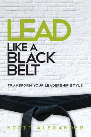 Lead Like a Black Belt de Scott Alexander