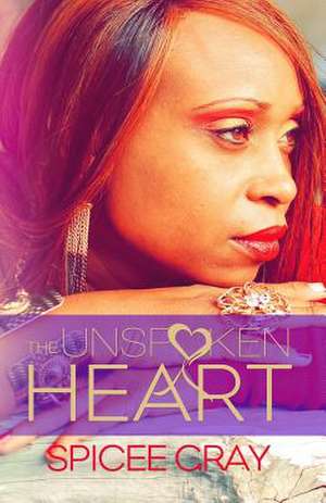 The Unspoken Heart de Spicee Gray