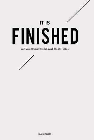 It Is Finished de Blaise Foret