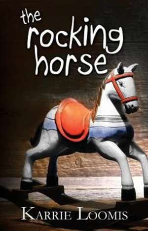 The Rocking Horse de Karrie Ann Loomis