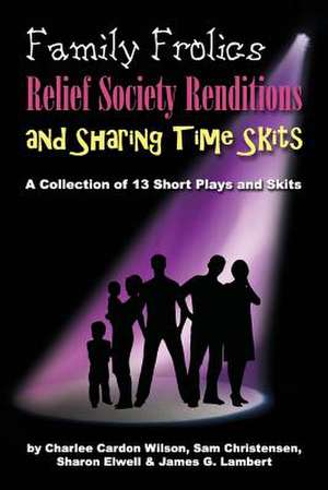 Family Frolics, Relief Society Renditions & Sharing Time Skits de Charlee Cardon Wilson