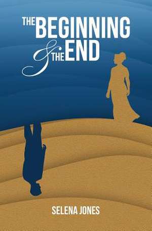 The Beginning and the End de Selena Jones