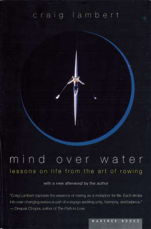 Mind Over Water: Lessons on Life from the Art of Rowing de Craig Lambert