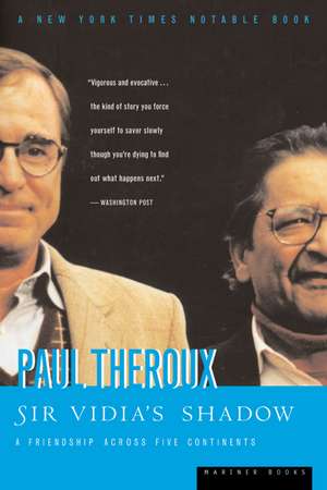 Sir Vidia's Shadow: A Friendship Across Five Continents de Paul Theroux