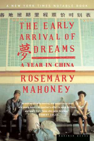 The Early Arrival Of Dreams: A Year in China de Rosemary Mahoney