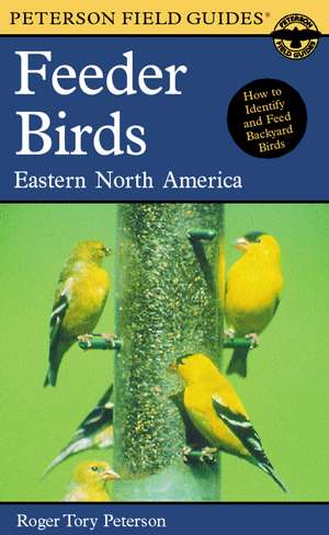 A Peterson Field Guide To Feeder Birds: Eastern and Central North America de Roger Tory Peterson