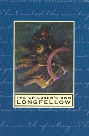 The Children's Own Longfellow de Henry Wadsworth Longfellow