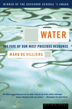 Water: The Fate of Our Most Precious Resource de Marq de Villiers