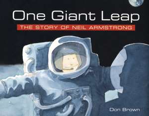 One Giant Leap: The Story of Neil Armstrong de Don Brown