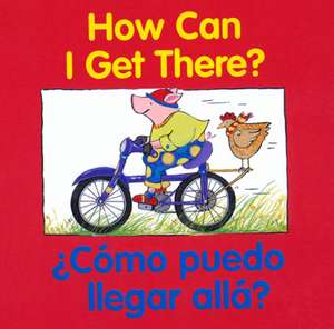 How Can I Get There? / ¿cómo Puedo Llegar Allá? de Editors of the American Heritage Di