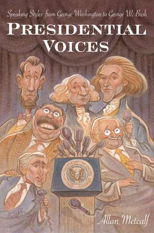 Presidential Voices: Speaking Styles from George Washington to George W. Bush de Allan Metcalf, Professor