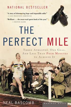 The Perfect Mile: Three Athletes, One Goal, and Less Than Four Minutes to Achieve It de Neal Bascomb