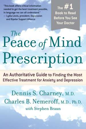 The Peace Of Mind Prescription: An Authoritative Guide to Finding the Most Effective Treatment for Anxiety and Depression de Dennis Charney