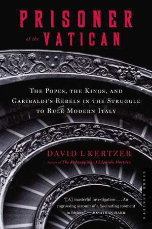 Prisoner Of The Vatican: The Popes, the Kings, and Garibaldi's Rebels in the Struggle to Rule Modern Italy de David I. Kertzer