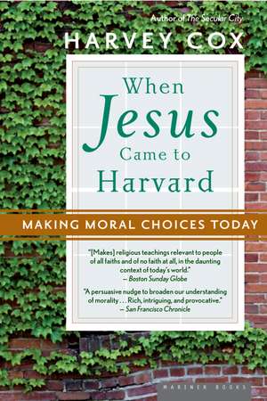 When Jesus Came To Harvard: Making Moral Choices Today de Harvey Cox