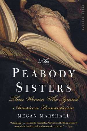 The Peabody Sisters: Three Women Who Ignited American Romanticism de Megan Marshall