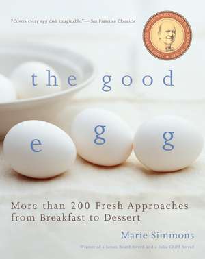 The Good Egg: More than 200 Fresh Approaches from Breakfast to Dessert de Marie Simmons