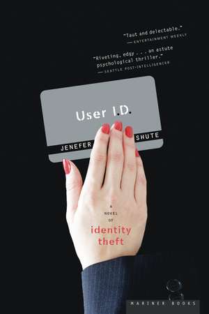 User Id: A Novel of Identity Theft de Jenefer Shute