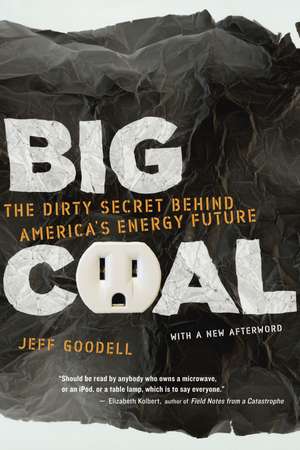 Big Coal: The Dirty Secret Behind America's Energy Future de Jeff Goodell