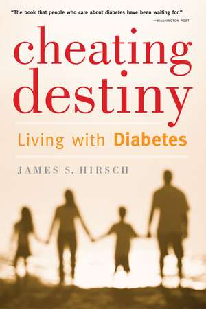 Cheating Destiny: Living with Diabetes de James S. Hirsch