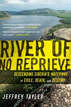 River Of No Reprieve: Descending Siberia's Waterway of Exile, Death, and Destiny de Jeffrey Tayler