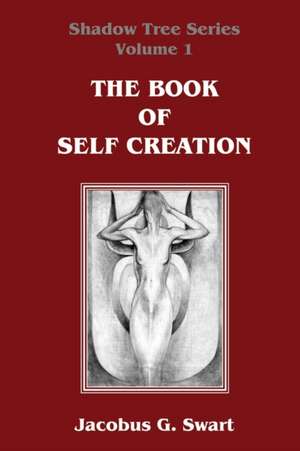 The Book of Self Creation de Jacobus G. Swart