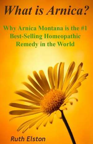 What Is Arnica? de Ruth Elston